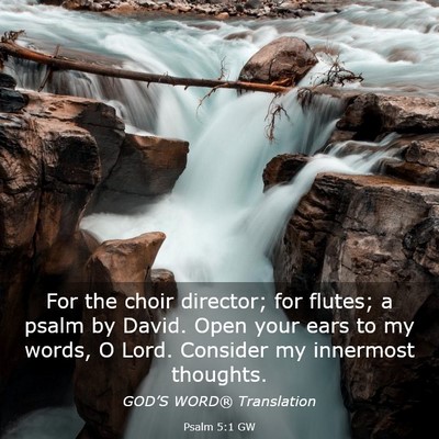 Picture 03 - Psalm 5:1 GW - For the choir director; for flutes; a psalm by - Bible Verse Picture