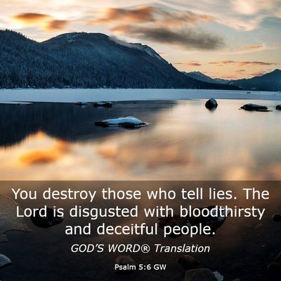 Picture 03 - Psalm 5:6 GW - You destroy those who tell lies. The Lord is - Bible Verse Picture