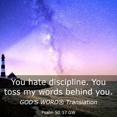 Picture 03 - Psalm 50:17 GW - You hate discipline. You toss my words behind - Bible Verse Picture