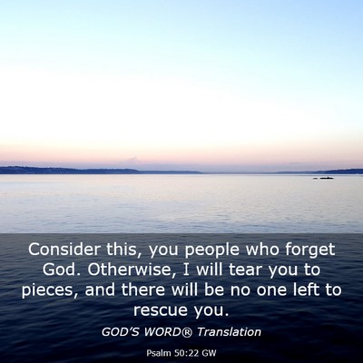 Picture 03 - Psalm 50:22 GW - Consider this, you people who forget God. - Bible Verse Picture
