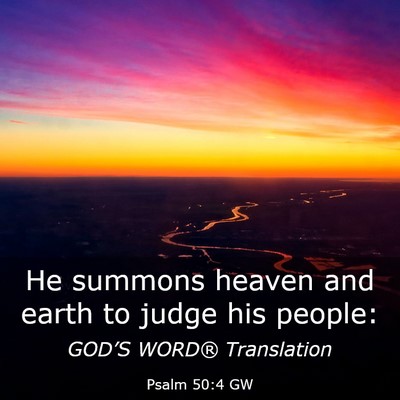 Picture 03 - Psalm 50:4 GW - He summons heaven and earth to judge his - Bible Verse Picture