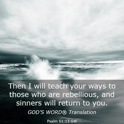 Picture 03 - Psalm 51:13 GW - Then I will teach your ways to those who are - Bible Verse Picture