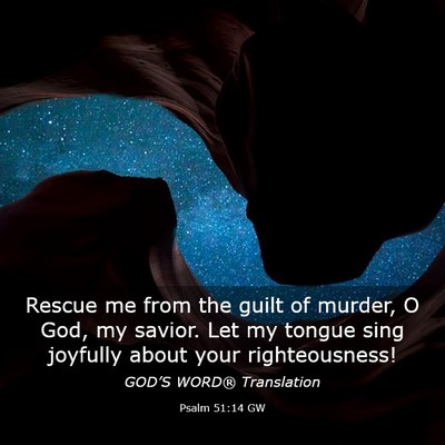 Picture 03 - Psalm 51:14 GW - Rescue me from the guilt of murder, O God, my - Bible Verse Picture