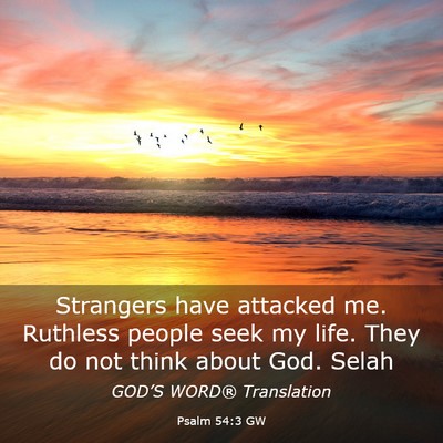 Picture 03 - Psalm 54:3 GW - Strangers have attacked me. Ruthless people seek - Bible Verse Picture