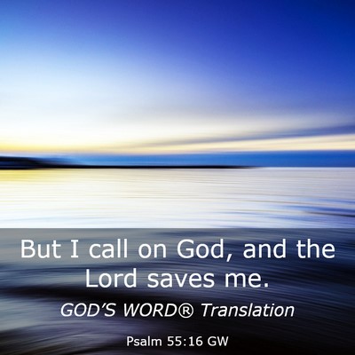 Picture 03 - Psalm 55:16 GW - But I call on God, and the Lord saves - Bible Verse Picture