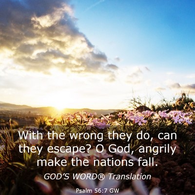 Picture 03 - Psalm 56:7 GW - With the wrong they do, can they escape? O God, - Bible Verse Picture