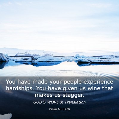 Picture 03 - Psalm 60:3 GW - You have made your people experience hardships. - Bible Verse Picture