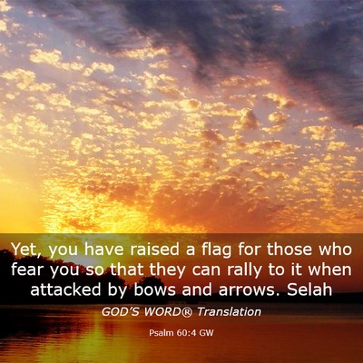 Picture 03 - Psalm 60:4 GW - Yet, you have raised a flag for those who fear - Bible Verse Picture