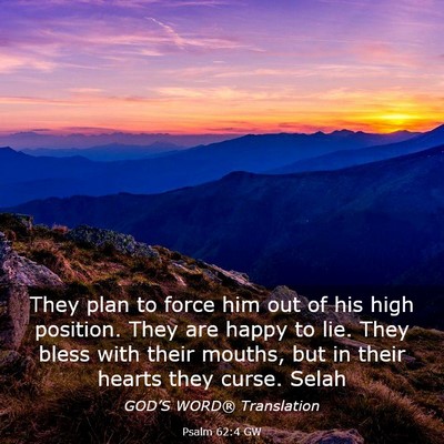 Picture 03 - Psalm 62:4 GW - They plan to force him out of his high position. - Bible Verse Picture