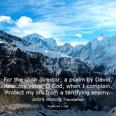 Picture 03 - Psalm 64:1 GW - For the choir director; a psalm by David. Hear my - Bible Verse Picture