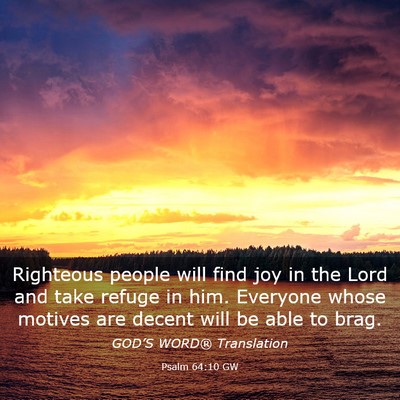 Picture 03 - Psalm 64:10 GW - Righteous people will find joy in the Lord and - Bible Verse Picture