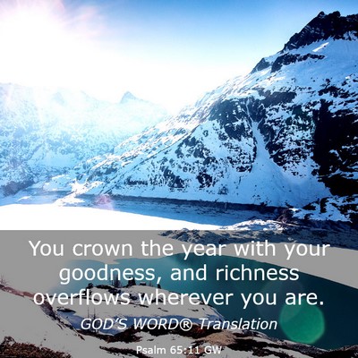 Picture 03 - Psalm 65:11 GW - You crown the year with your goodness, and - Bible Verse Picture