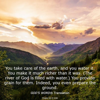 Picture 03 - Psalm 65:9 GW - You take care of the earth, and you water it. You - Bible Verse Picture