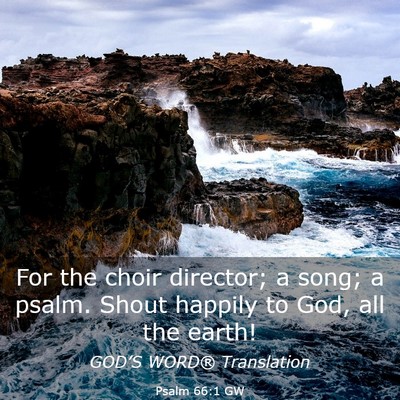 Picture 03 - Psalm 66:1 GW - For the choir director; a song; a psalm. Shout - Bible Verse Picture