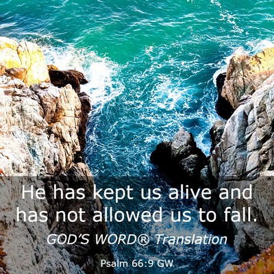 Picture 03 - Psalm 66:9 GW - He has kept us alive and has not allowed us to - Bible Verse Picture
