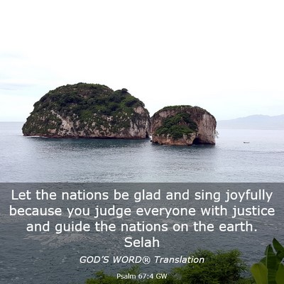Picture 03 - Psalm 67:4 GW - Let the nations be glad and sing joyfully because - Bible Verse Picture