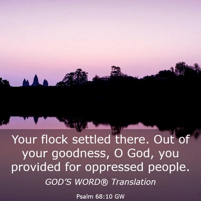 Picture 03 - Psalm 68:10 GW - Your flock settled there. Out of your goodness, O - Bible Verse Picture
