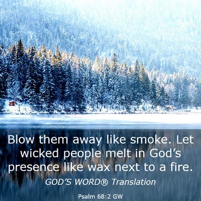 Picture 03 - Psalm 68:2 GW - Blow them away like smoke. Let wicked people melt - Bible Verse Picture