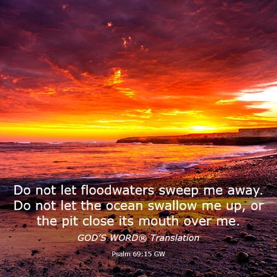 Picture 03 - Psalm 69:15 GW - Do not let floodwaters sweep me away. Do not let - Bible Verse Picture