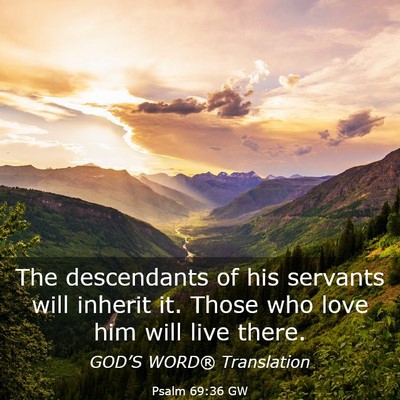 Picture 03 - Psalm 69:36 GW - The descendants of his servants will inherit it. - Bible Verse Picture