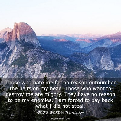 Picture 03 - Psalm 69:4 GW - Those who hate me for no reason outnumber the - Bible Verse Picture