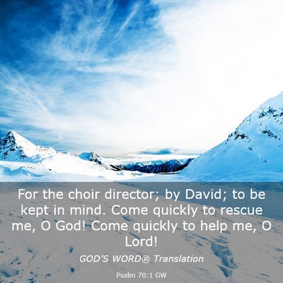 Picture 03 - Psalm 70:1 GW - For the choir director; by David; to be kept in - Bible Verse Picture