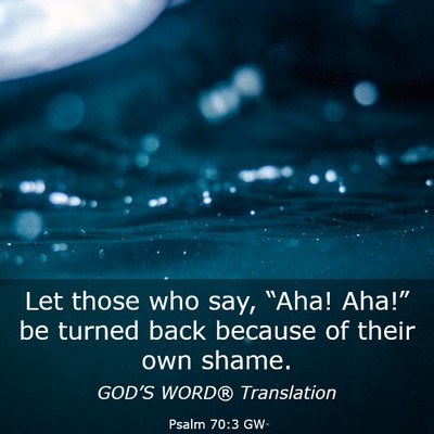Picture 03 - Psalm 70:3 GW - Let those who say, “Aha! Aha!” be turned back - Bible Verse Picture