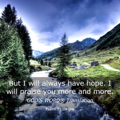Picture 03 - Psalm 71:14 GW - But I will always have hope. I will praise you - Bible Verse Picture