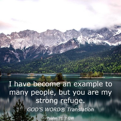 Picture 03 - Psalm 71:7 GW - I have become an example to many people, but you - Bible Verse Picture