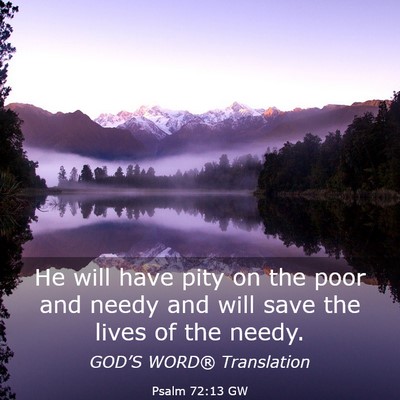 Picture 03 - Psalm 72:13 GW - He will have pity on the poor and needy and will - Bible Verse Picture