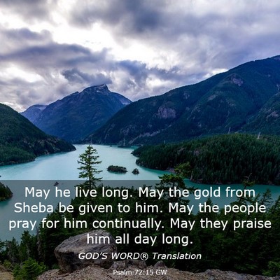 Picture 03 - Psalm 72:15 GW - May he live long. May the gold from Sheba be - Bible Verse Picture