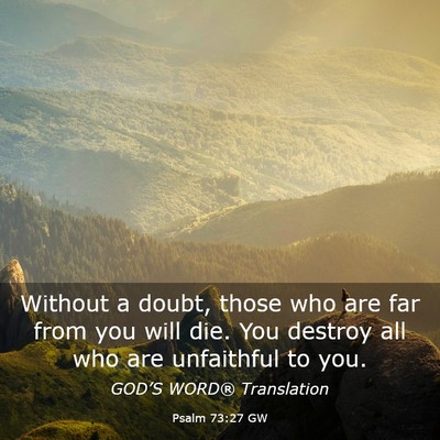 Picture 03 - Psalm 73:27 GW - Without a doubt, those who are far from you will - Bible Verse Picture