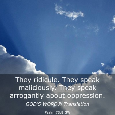 Picture 03 - Psalm 73:8 GW - They ridicule. They speak maliciously. They speak - Bible Verse Picture