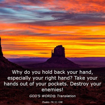 Picture 03 - Psalm 74:11 GW - Why do you hold back your hand, especially your - Bible Verse Picture