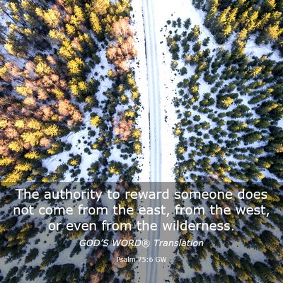 Picture 03 - Psalm 75:6 GW - The authority to reward someone does not come - Bible Verse Picture