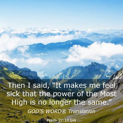 Picture 03 - Psalm 77:10 GW - Then I said, “It makes me feel sick that the - Bible Verse Picture