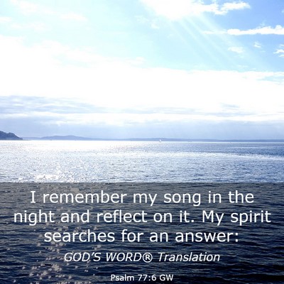 Picture 03 - Psalm 77:6 GW - I remember my song in the night and reflect on - Bible Verse Picture
