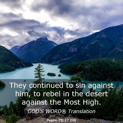 Picture 03 - Psalm 78:17 GW - They continued to sin against him, to rebel in - Bible Verse Picture
