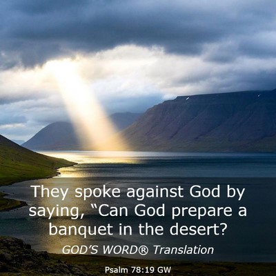 Picture 03 - Psalm 78:19 GW - They spoke against God by saying, “Can God - Bible Verse Picture