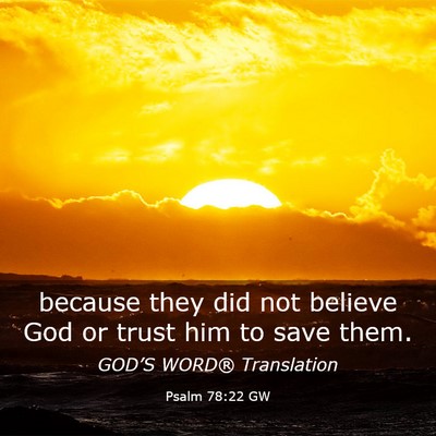 Picture 03 - Psalm 78:22 GW - because they did not believe God or trust him to - Bible Verse Picture