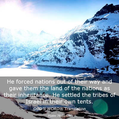 Picture 03 - Psalm 78:55 GW - He forced nations out of their way and gave them - Bible Verse Picture