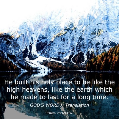 Picture 03 - Psalm 78:69 GW - He built his holy place to be like the high - Bible Verse Picture