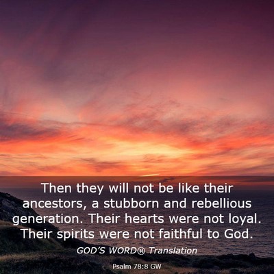 Picture 03 - Psalm 78:8 GW - Then they will not be like their ancestors, a - Bible Verse Picture