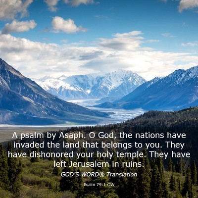 Picture 03 - Psalm 79:1 GW - A psalm by Asaph. O God, the nations have invaded - Bible Verse Picture