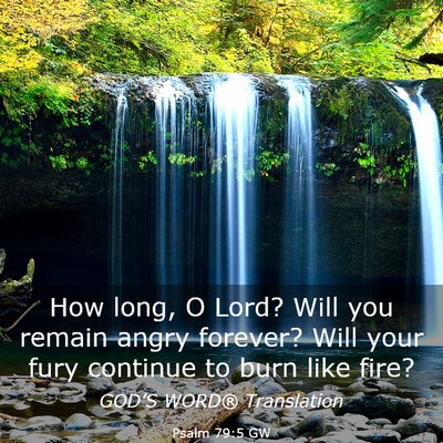 Picture 03 - Psalm 79:5 GW - How long, O Lord? Will you remain angry forever? - Bible Verse Picture