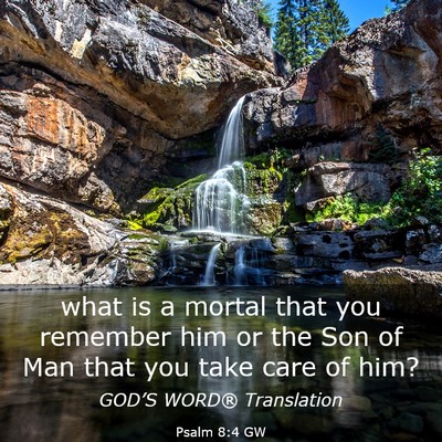 Picture 03 - Psalm 8:4 GW - what is a mortal that you remember him or the Son - Bible Verse Picture