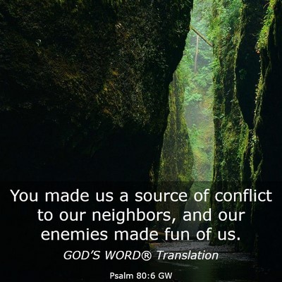 Picture 03 - Psalm 80:6 GW - You made us a source of conflict to our - Bible Verse Picture