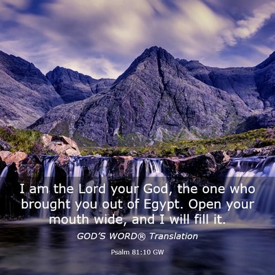 Picture 03 - Psalm 81:10 GW - I am the Lord your God, the one who brought you - Bible Verse Picture