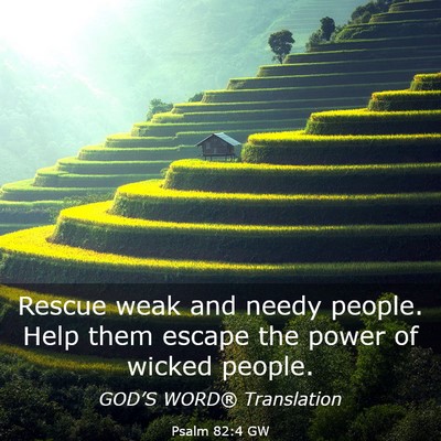 Picture 03 - Psalm 82:4 GW - Rescue weak and needy people. Help them escape - Bible Verse Picture