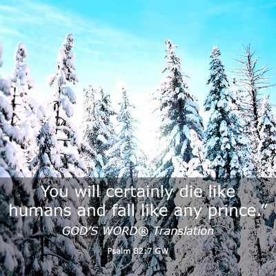 Picture 03 - Psalm 82:7 GW - You will certainly die like humans and fall like - Bible Verse Picture